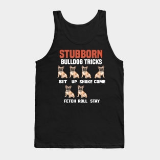 Stubborn bulldog tricks funny bulldog Tank Top